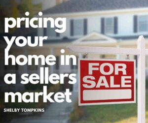 Read more about the article Pricing Your Home in A Seller’s Market