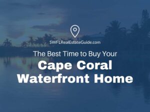 Read more about the article When Is The Best Time To Buy A Cape Coral Waterfront Home?